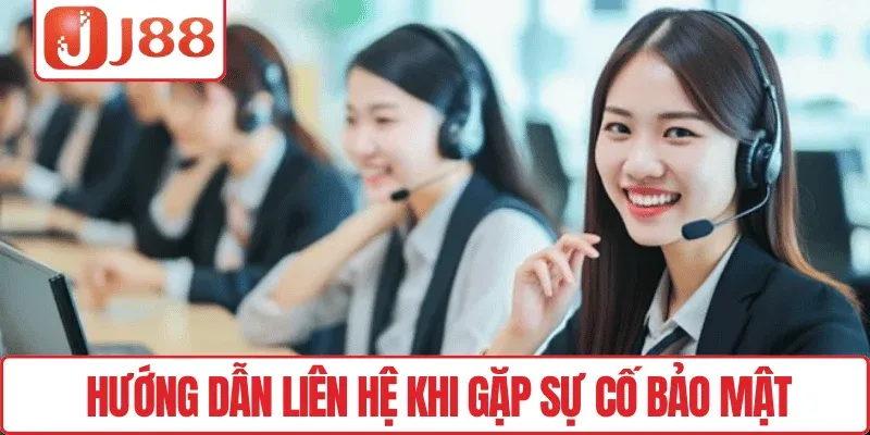 Chính sách bảo mật J88 3 Hướng dẫn liên hệ khi gặp sự cố bảo mật