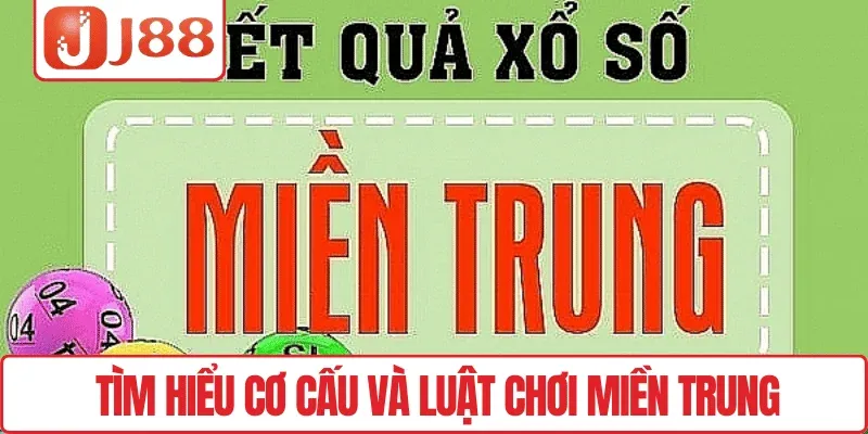 Xổ Số Miền Trung J88 – Cập Nhật Kết Quả Nhanh, Minh Bạch 2 Tìm hiểu cơ cấu và luật chơi miền Trung