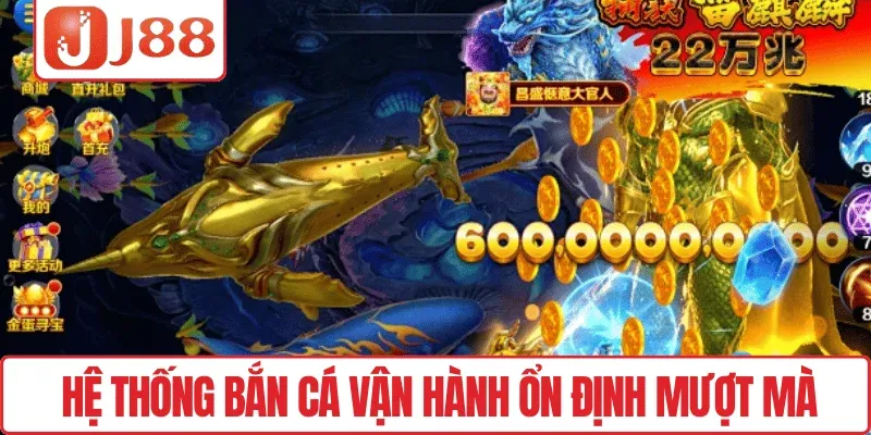 Hệ thống Bắn cá vận hành ổn định mượt mà